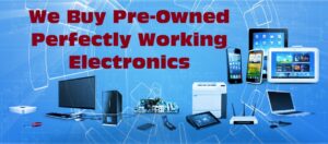 We Buy Pre-Owned Perfectly Working Electronics , brand or second hand used products ( used Electronics)
